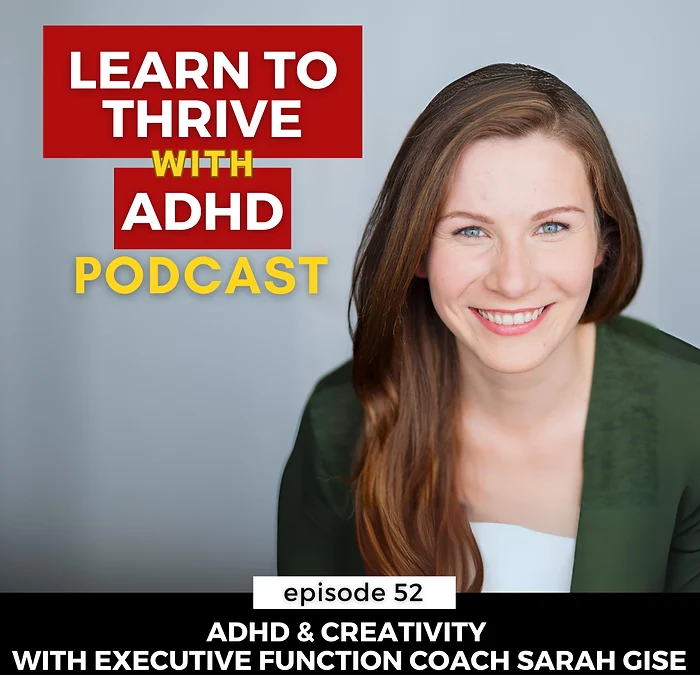 ep 52: ADHD & Creativity with Executive Function Coach Sarah Gise