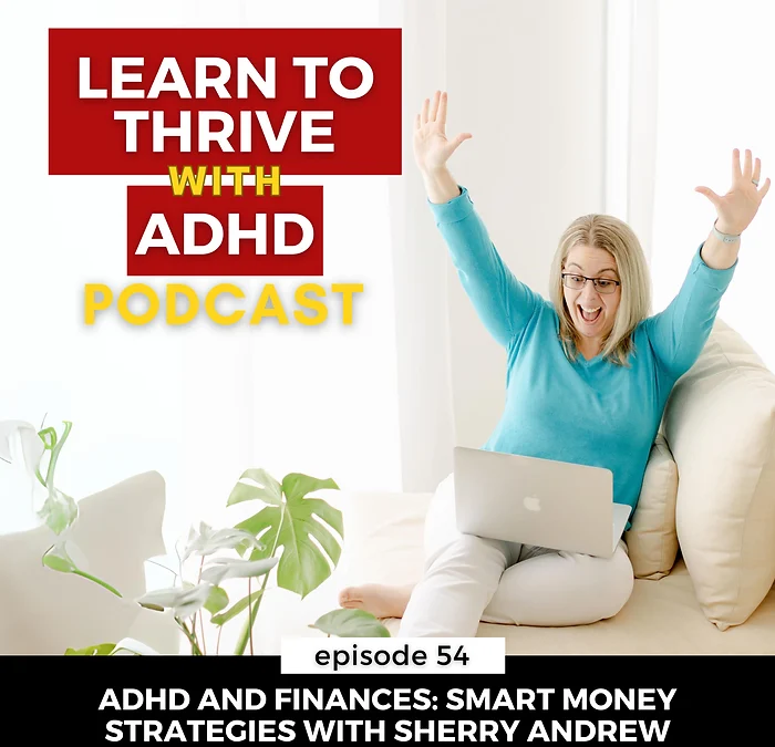 ep 54: ADHD and Finances: Smart Money Strategies with Sherry Andrew