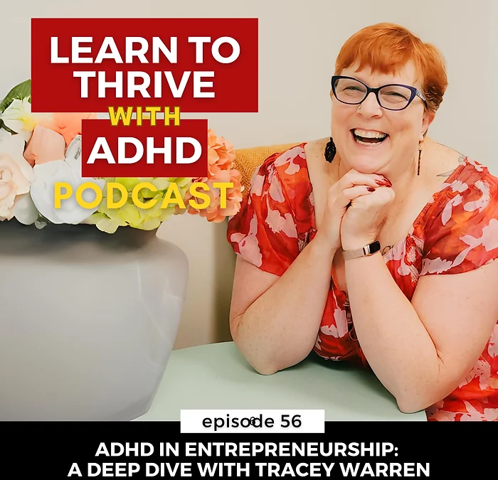 ep 56: ADHD in Entrepreneurship: A Deep Dive with Tracey Warren