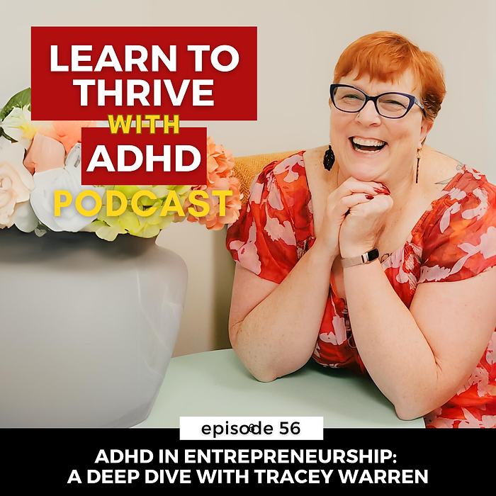 ep 56: ADHD in Entrepreneurship: A Deep Dive with Tracey Warren