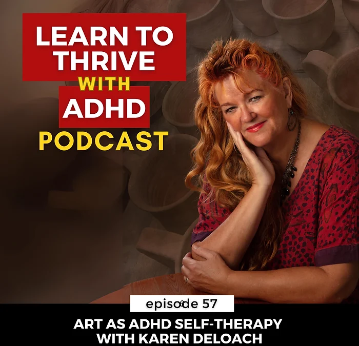 ep 57: Art as ADHD Self-Therapy with Karen DeLoach