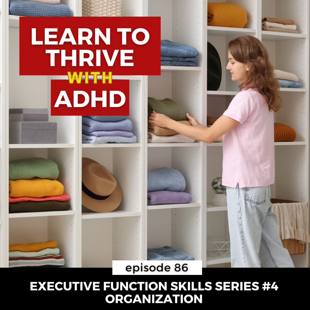 ep 86: Executive Function Series #6 Organization - Learn to Thrive with ...