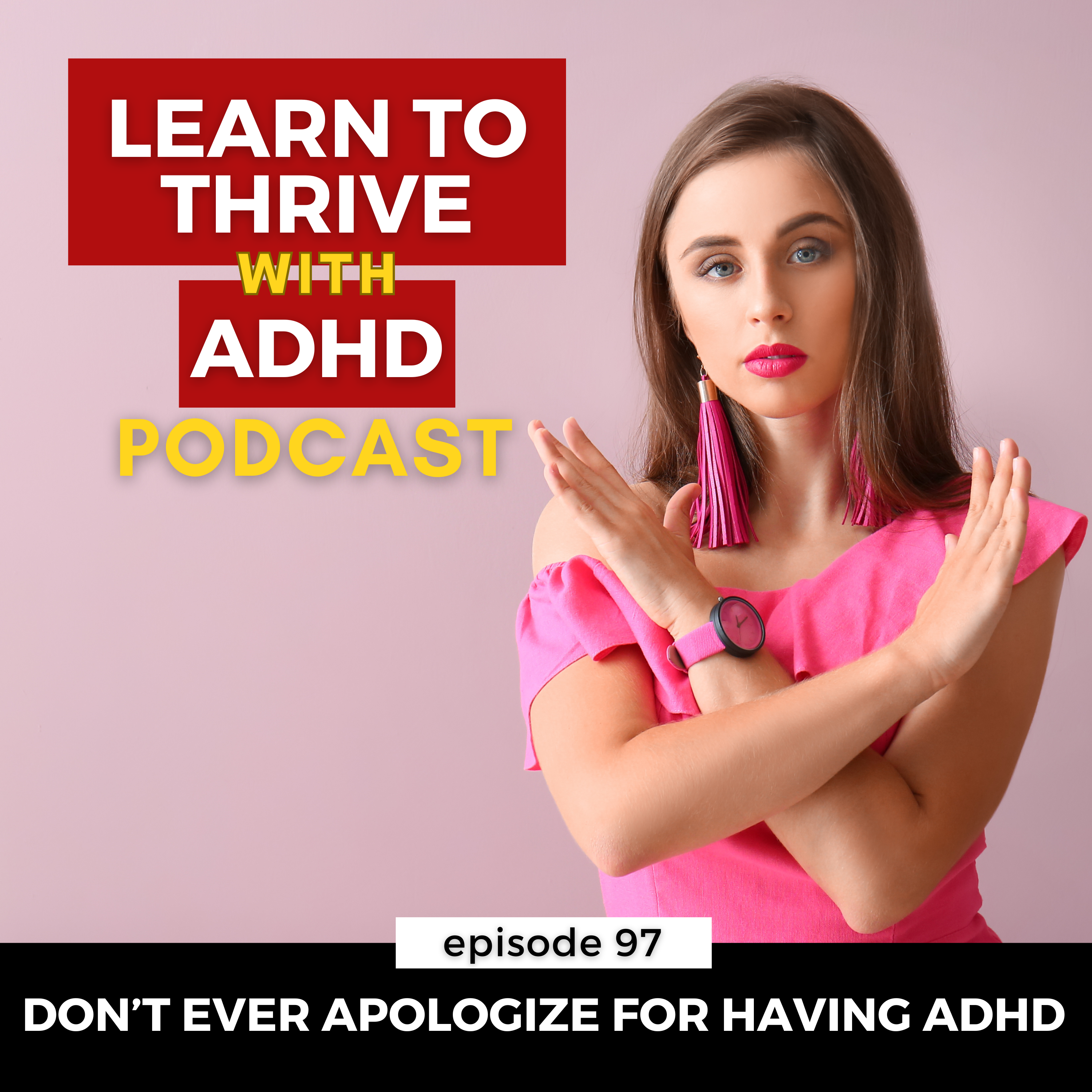 ep 97: Don’t Apologize For Having ADHD