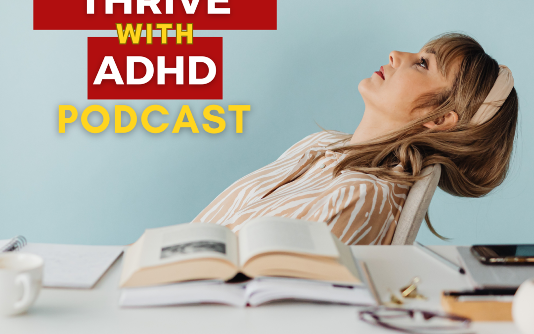 ep 118: ADHD Productivity When You’re Exhausted: A Better Way