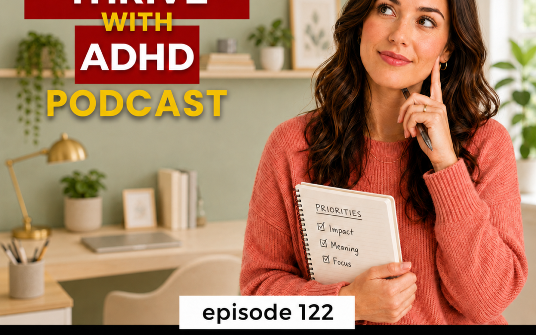 ep 122: ADHD, Hyperfocus, Procrastination, and the Work That Actually Matters