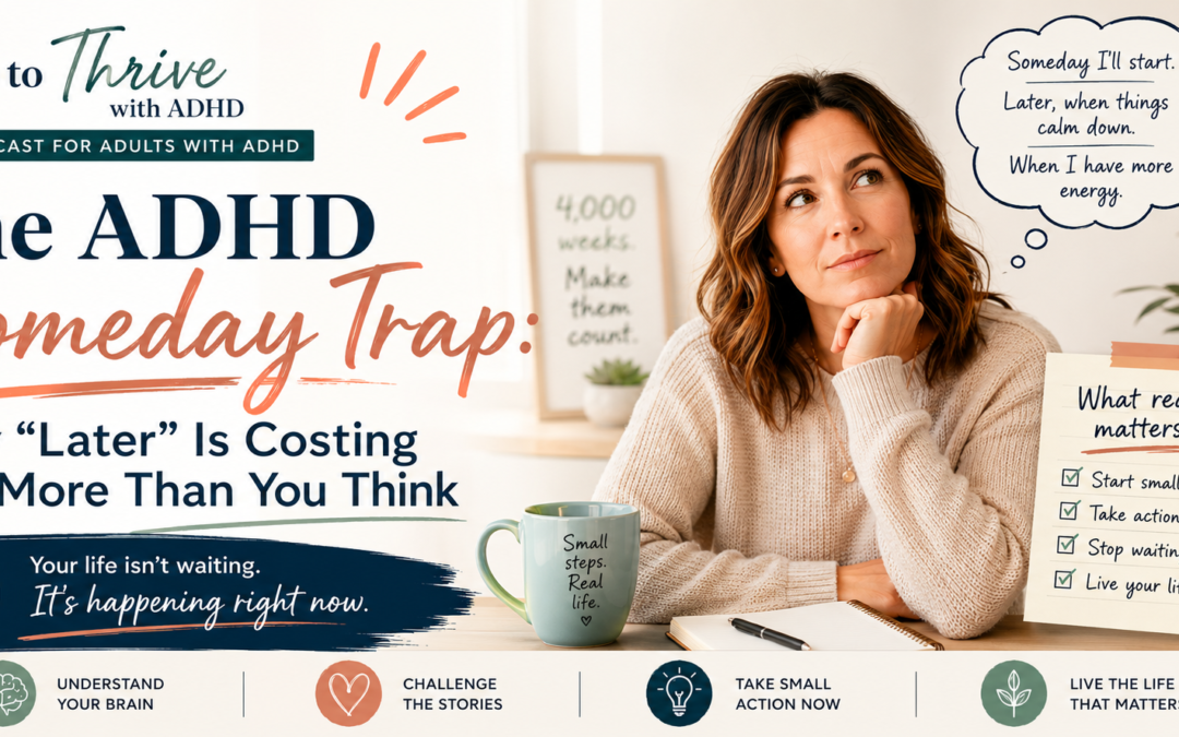 The ADHD Someday Trap: Why “Later” Is Costing You More Than You Think