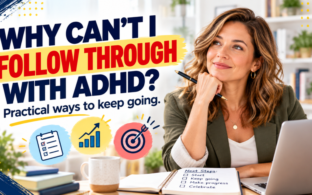 Why Can’t I Follow Through With ADHD? Practical Ways to Keep Going