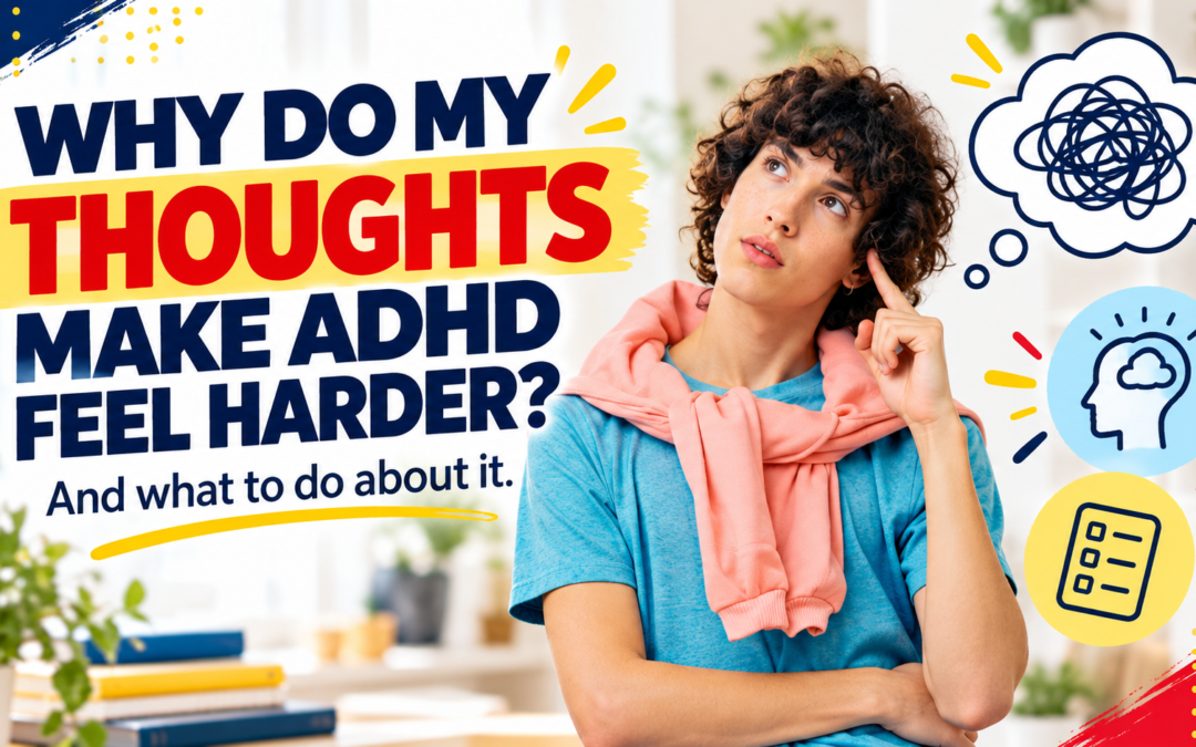 How Your Thoughts Make ADHD Harder (And What to Do About It)