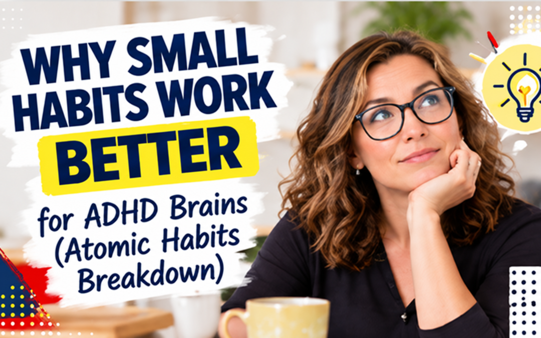 Why Small Habits Work Better for ADHD Brains (Atomic Habits Breakdown)