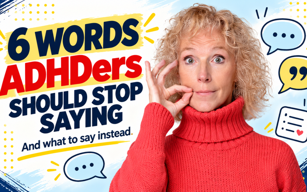 6 Words ADHDers Should Stop Saying (And What to Say Instead)
