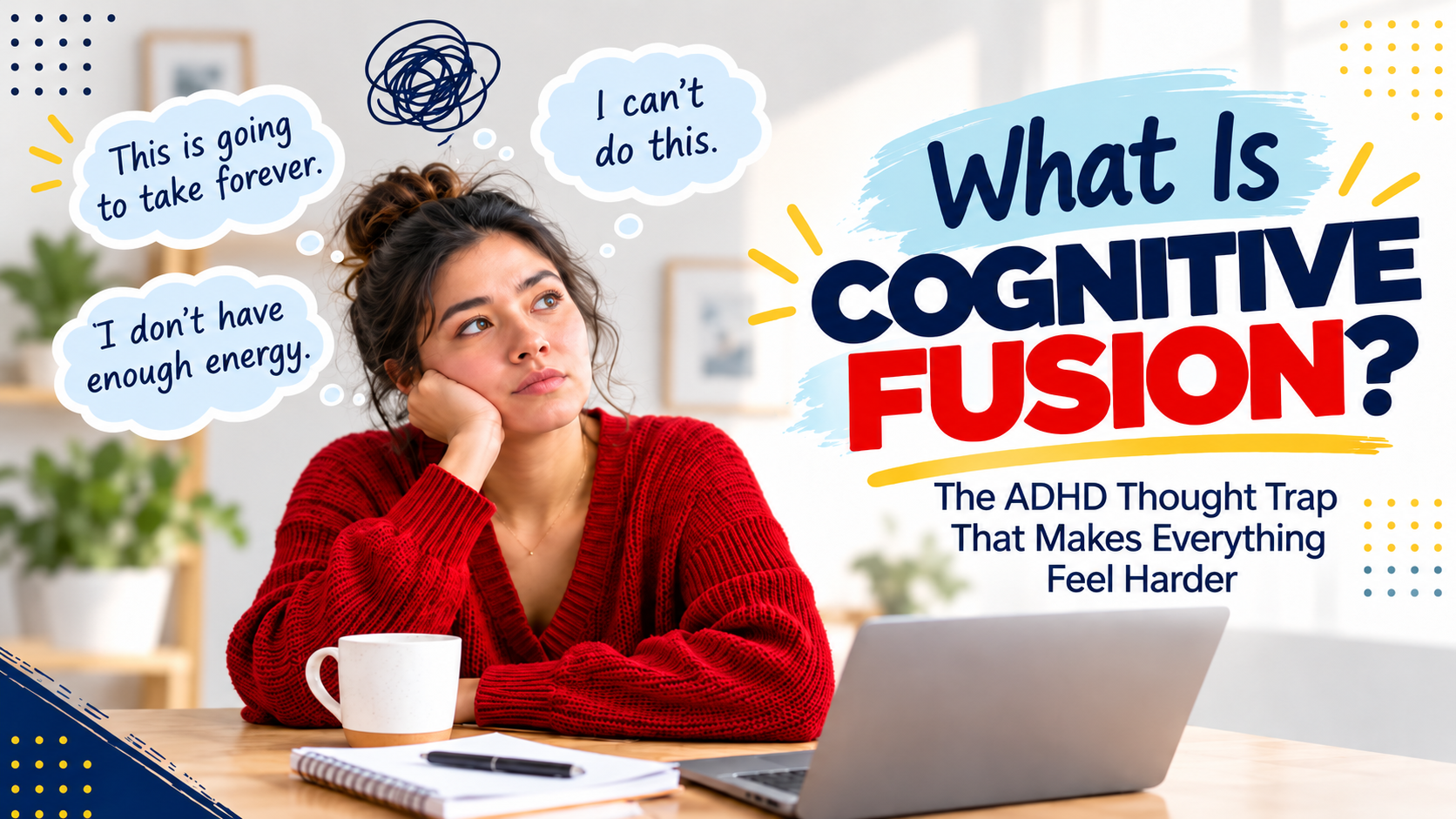 Woman thinking at a desk with thought bubbles illustrating cognitive fusion and difficult ADHD thoughts.