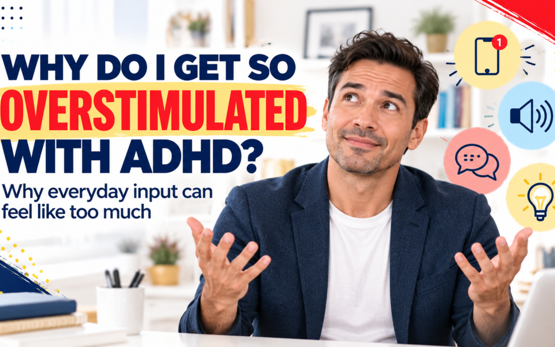 Why Do I Get Overstimulated So Easily With ADHD?