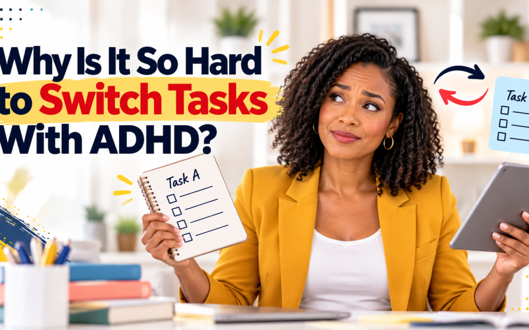 Why Is It So Hard to Switch Tasks With ADHD?