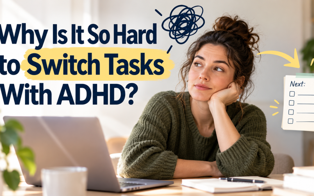 Why Is It So Hard to Switch Tasks With ADHD?